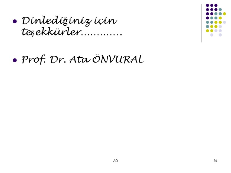 AÖ 94 Dinlediğiniz için teşekkürler………….  Prof. Dr. Ata ÖNVURAL